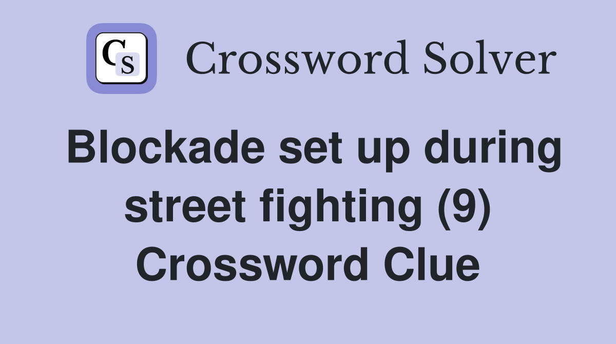 Blockade set up during street fighting (9) Crossword Clue Answers